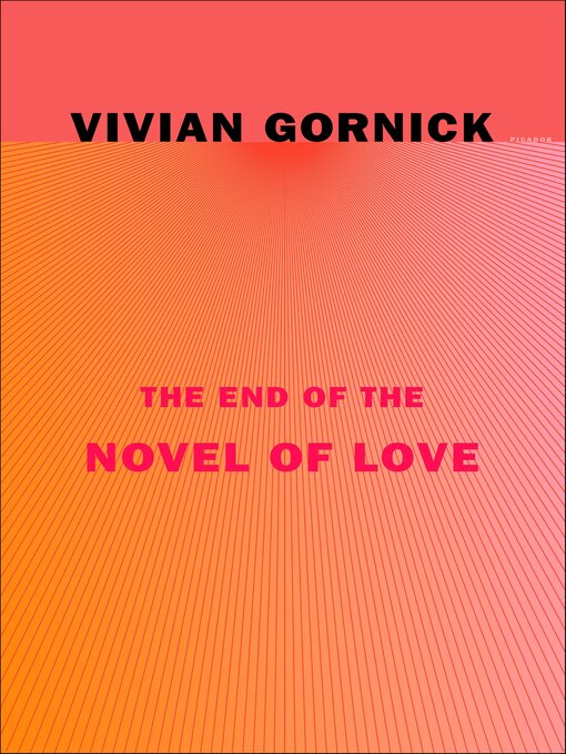 Title details for The End of the Novel of Love by Vivian Gornick - Available